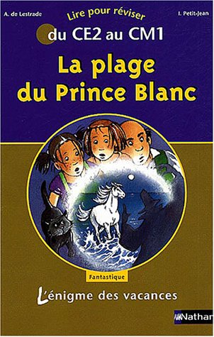 l'Énigme des vacances : la plage du prince blanc, lire pour réviser du ce2 au cm1