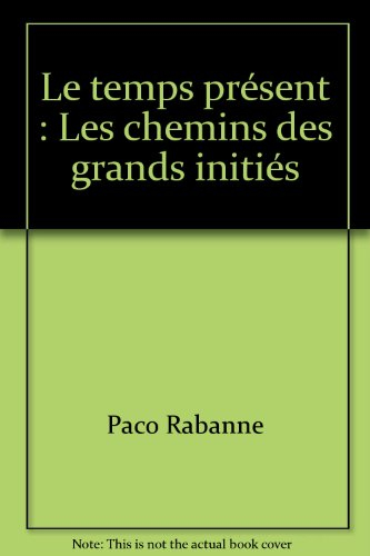 le temps présent : les chemins des grands initiés