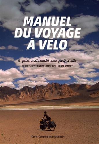 Manuel du voyage à vélo : le guide indispensable pour partir à vélo : budget, destination, matériel,