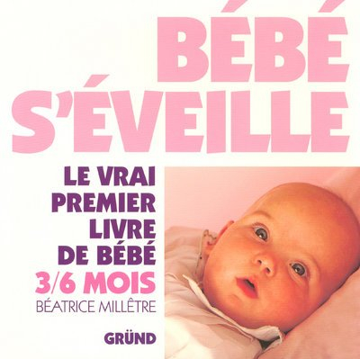 Bébé s'éveille : le vrai premier livre de bébé, 3-6 mois