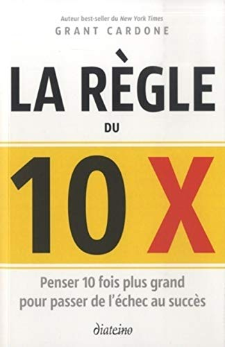 La règle du 10 x : penser 10 fois plus grand pour passer de l'échec au succès