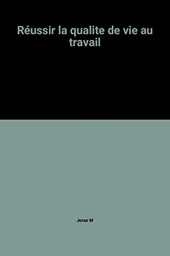 Réussir la qualité de vie au travail : guide d'ergologie