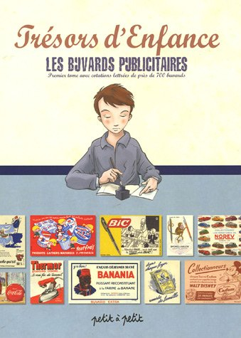 Trésors d'enfance : les buvards publicitaires. Vol. 1. avec cotations lettrées de près de 700 buvard