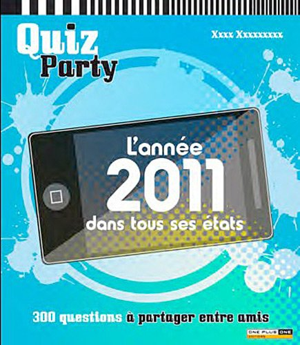 L'année 2011 dans tous ses états : 300 questions à partager entre amis