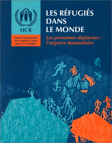Les réfugiés dans le monde : les personnes déplacées : l'urgence humanitaire
