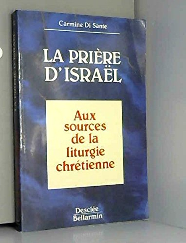 La Prière d'Israël : aux sources de la liturgie chrétienne
