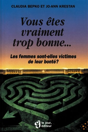 Vous êtes vraiment trop bonne-- : femmes sont-elles victimes de leur bonté?