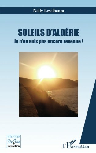 Soleils d'Algérie : je n'en suis pas encore revenue ! : récit
