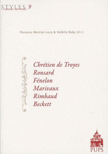 Styles, genres, auteurs. Vol. 9. Chrétien de Troyes, Ronsard, Fénelon, Marivaux, Rimbaud, Beckett