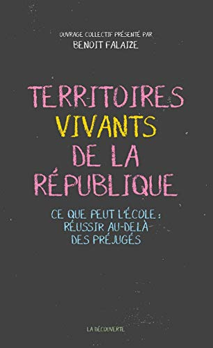 Territoires vivants de la République : ce que peut l'école : réussir au-delà des préjugés