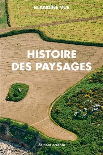 Histoire des paysages : apprendre à lire l'histoire du milieu proche (village et territoire) : guide