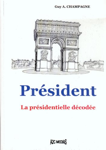 Président, la présidentielle décodée
