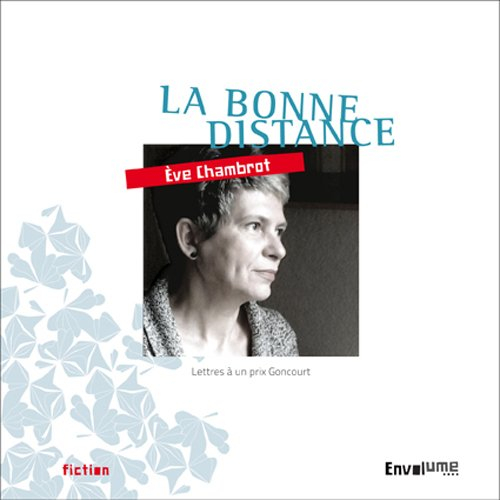 La bonne distance : lettres à un prix Goncourt
