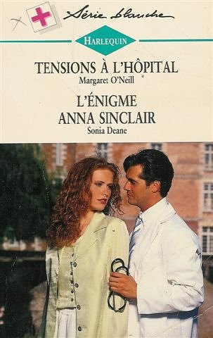 tensions à l'hôpital suivi par l'énigme anna sinclair : collection : harlequin série blanche n, 414