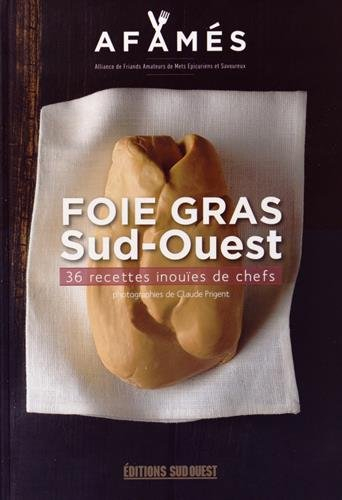Foie gras : Sud-Ouest : 36 recettes inouïes de chefs