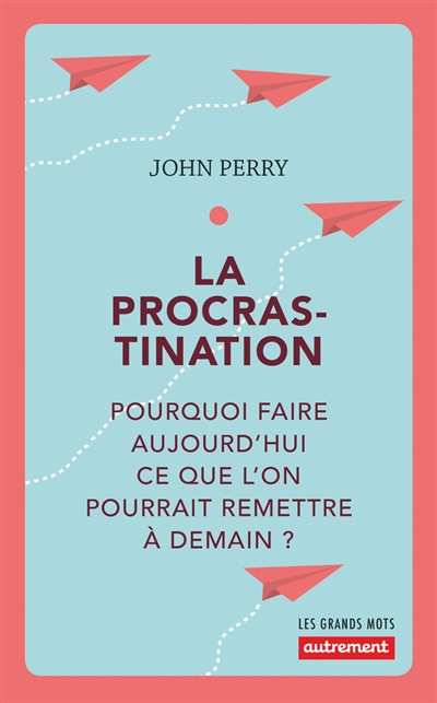 La procrastination : pourquoi faire aujourd'hui ce que l'on pourrait remettre à demain ?