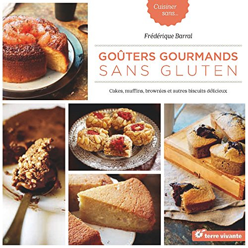 Goûters gourmands sans gluten : cakes, muffins, brownies et autres biscuits délicieux