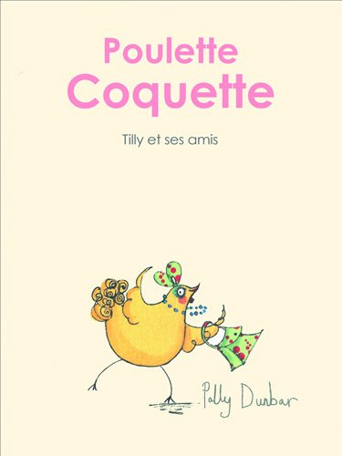 Tilly et ses amis. Poulette coquette