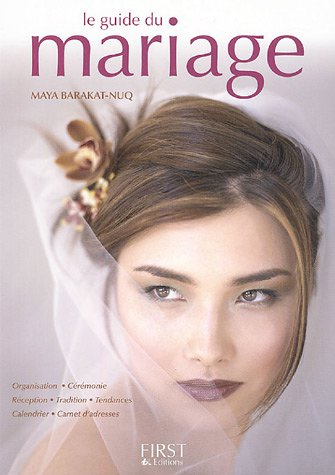 Le guide du mariage : organisation, cérémonie, réception, tradition, tendances, calendrier, carnet d