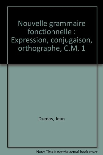 Nouvelle grammaire fonctionnelle : CM1, expression, conjugaison, orthographe