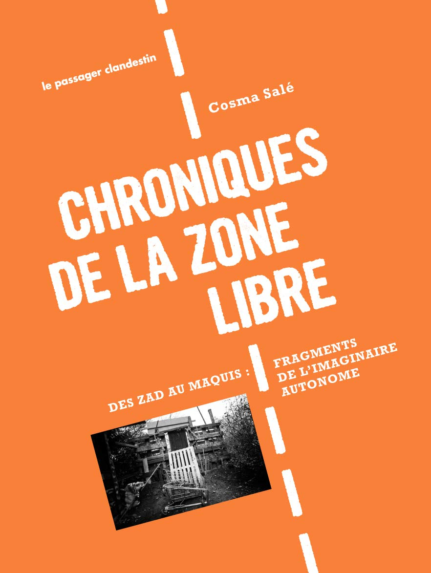 Chroniques de la zone libre : des ZAD au maquis : fragments de l'imaginaire autonome