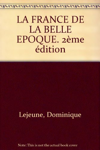 la france de la belle epoque. 2ème édition