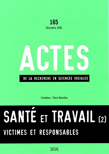 Actes de la recherche en sciences sociales, n° 165. Santé et travail : 2e partie, victimes et respon