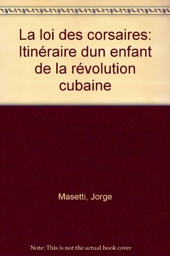 La loi des corsaires : itinéraire d'un enfant de la révolution cubaine