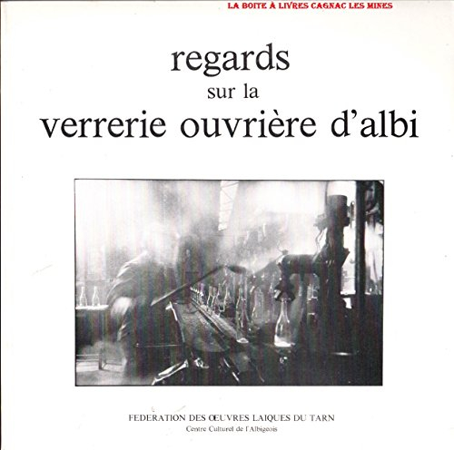 regards sur la verrerie ouvrière d'albi, tarn, midi pyrénées, jean jaurès