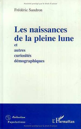 Les naissances de la pleine lune : et autres curiosités démographiques