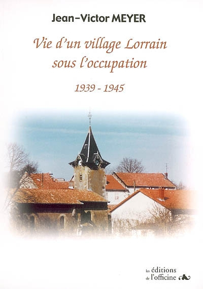 Vie d'un village lorrain sous l'Occupation : 1939-1945