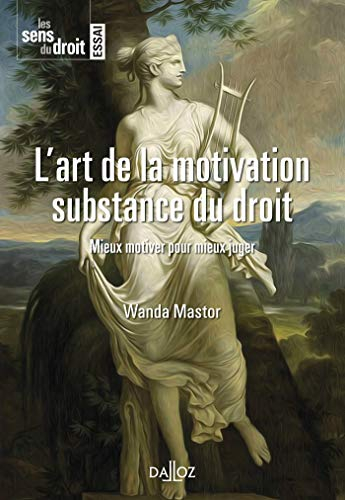 L'art de la motivation, substance du droit : mieux motiver pour mieux juger