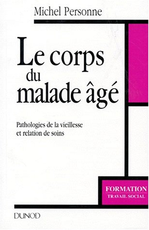 Le corps du malade âgé : pathologies de la vieillesse et relation de soins