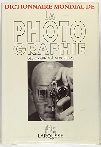 dictionnaire mondial de la photographie : des origines à nos jours