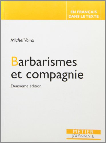 Barbarismes et compagnie : pour retrouver le sens des mots : fahx frères, faux cousins, faux amis, i