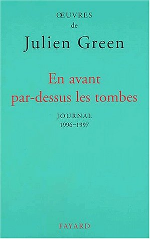 Oeuvres de Julien Green. Journal. Vol. 17. En avant par-dessus les tombes : 1996-1997
