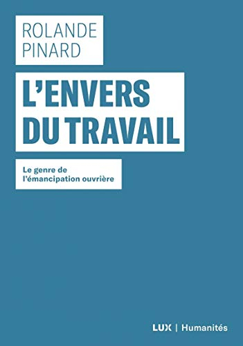 L'envers du travail : genre de l'émancipation ouvrière