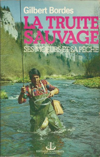 la truite sauvage : ses moeurs et sa pêche