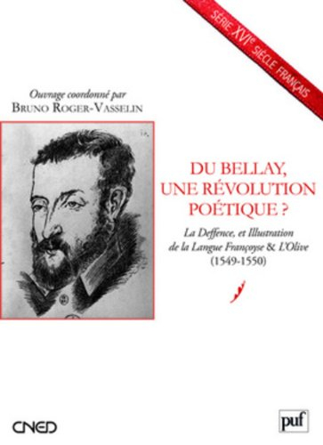 Du Bellay, une révolution poétique ? : La deffence, et illustration de la langue françoyse & L'olive