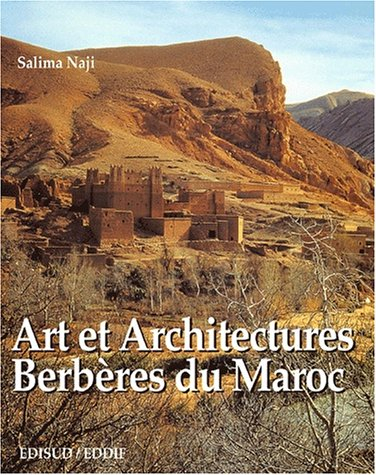 Art et architectures berbères du Maroc : atlas et vallées présahariennes