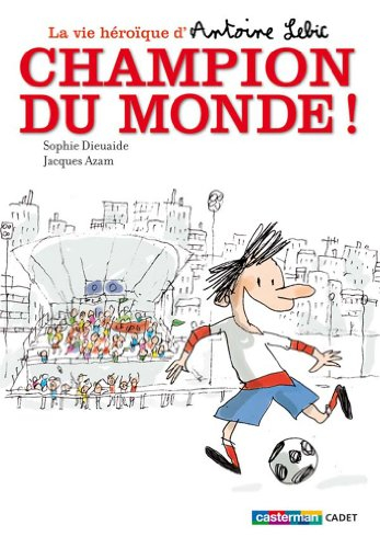 La vie héroïque d'Antoine Lebic. Vol. 3. Champion du monde !
