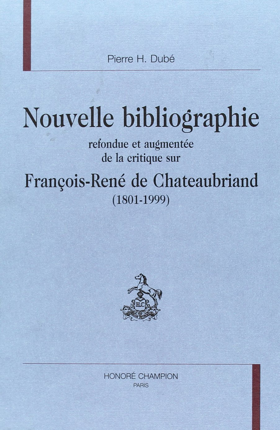 Nouvelle bibliographie refondue et augmentée de la critique sur François-René de Chateaubriand (1801