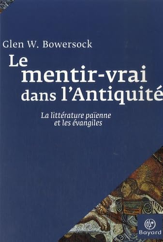 Le mentir-vrai dans l'Antiquité : la littérature païenne et les Evangiles
