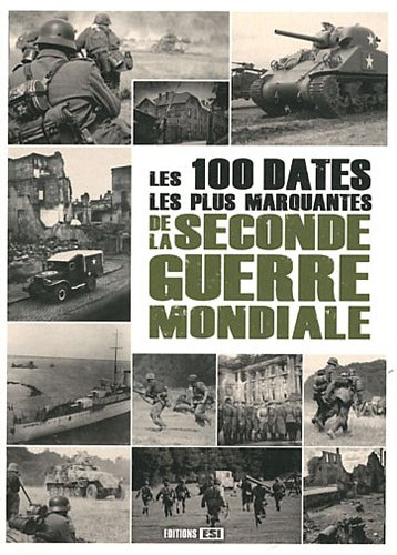 Les cent dates les plus marquantes de la Seconde Guerre mondiale