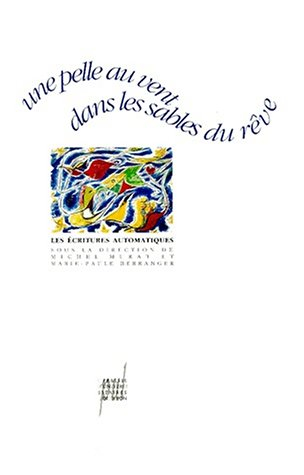 Une Pelle au vent dans les sables du rêve : les écritures automatiques