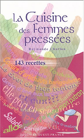La cuisine des femmes pressées : 143 recettes