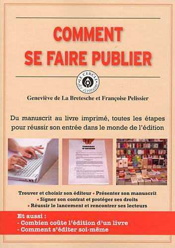 Comment se faire publier : du manuscrit au livre imprimé, toutes les étapes pour réussir son entrée 