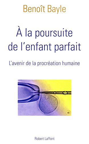 A la poursuite de l'enfant parfait : l'avenir de la procréation humaine