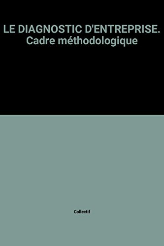 Le Diagnostic d'entreprise : cadre méthodologique
