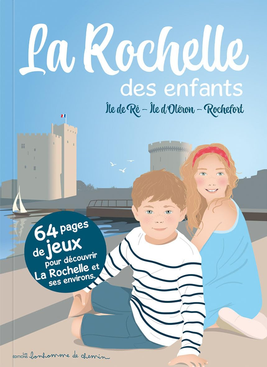 La Rochelle des enfants : île de Ré, île d'Oléron, Rochefort : 64 pages de jeux pour découvrir La Ro